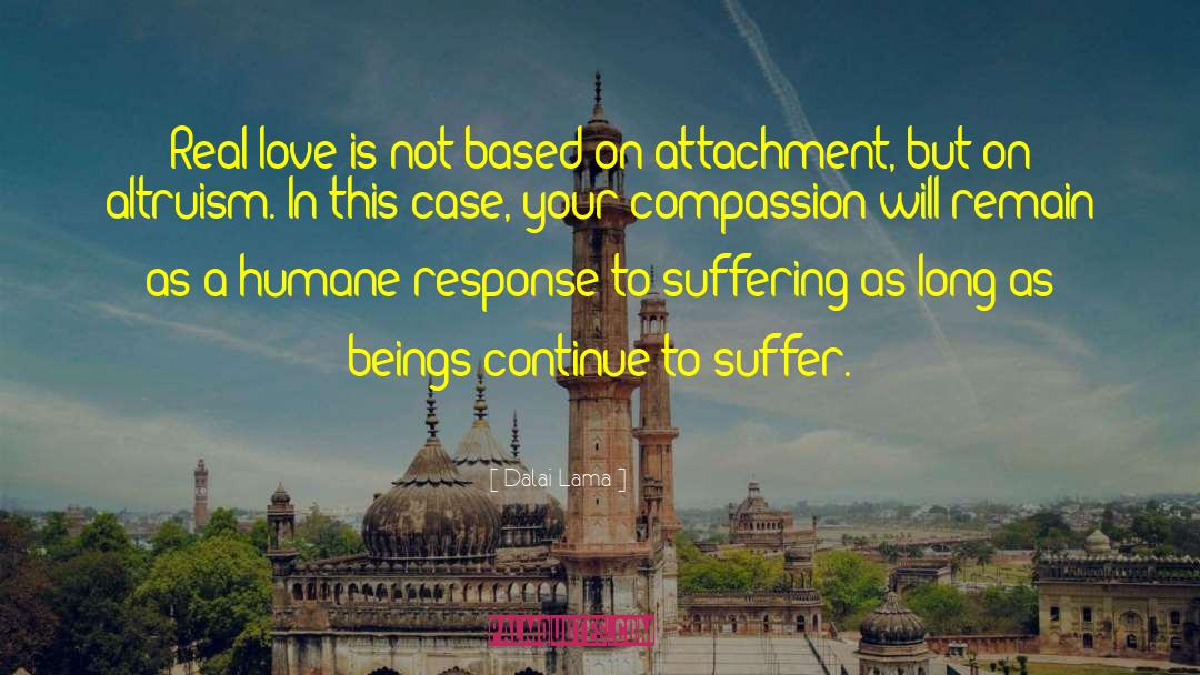 Dalai Lama Quotes: Real love is not based