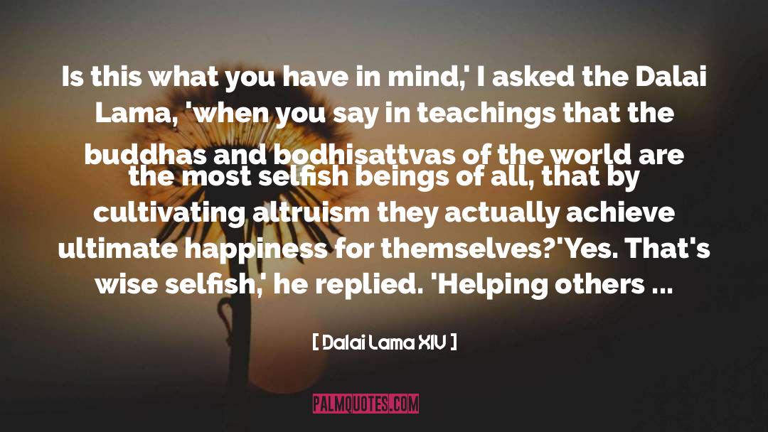 Dalai Lama XIV Quotes: Is this what you have