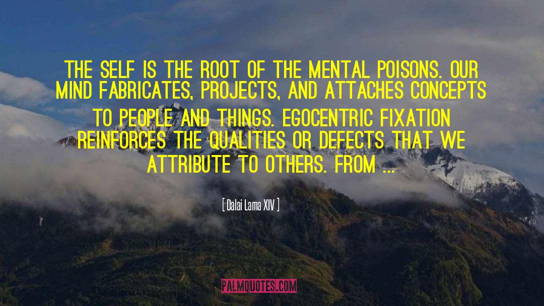 Dalai Lama XIV Quotes: THE SELF IS THE ROOT