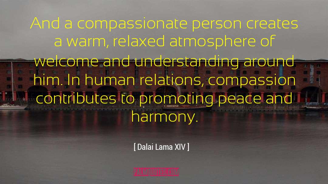 Dalai Lama XIV Quotes: And a compassionate person creates