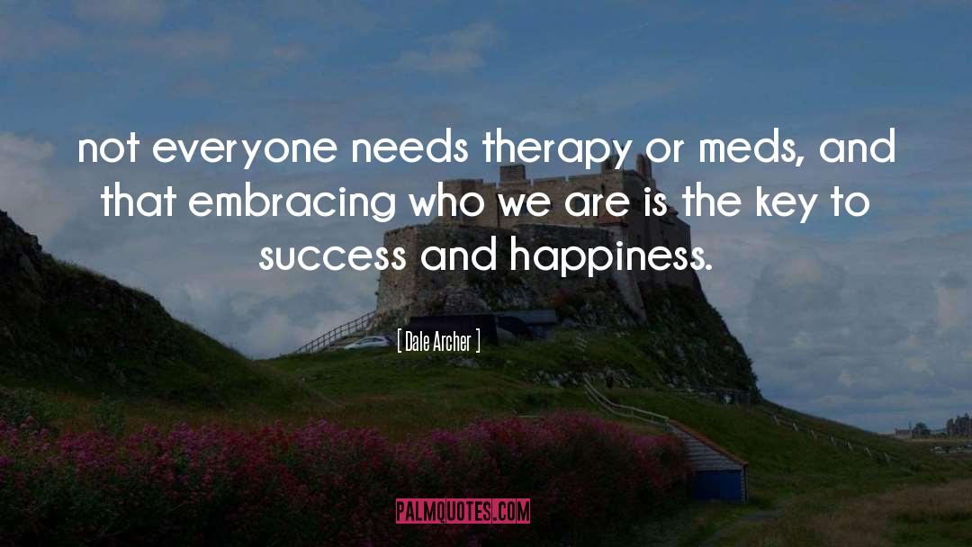 Dale Archer Quotes: not everyone needs therapy or