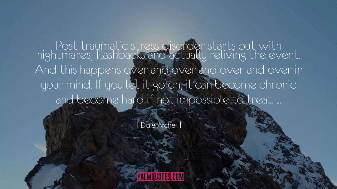 Dale Archer Quotes: Post traumatic stress disorder starts