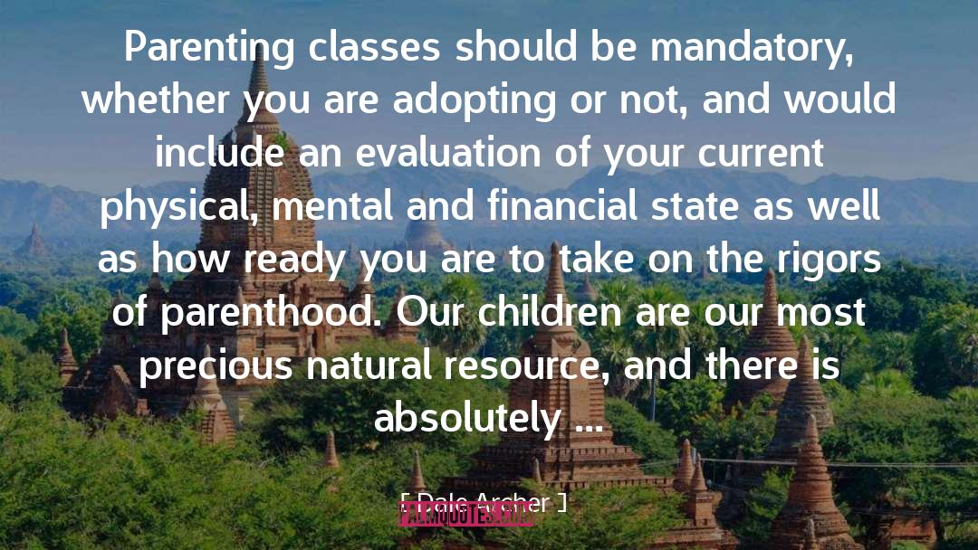 Dale Archer Quotes: Parenting classes should be mandatory,