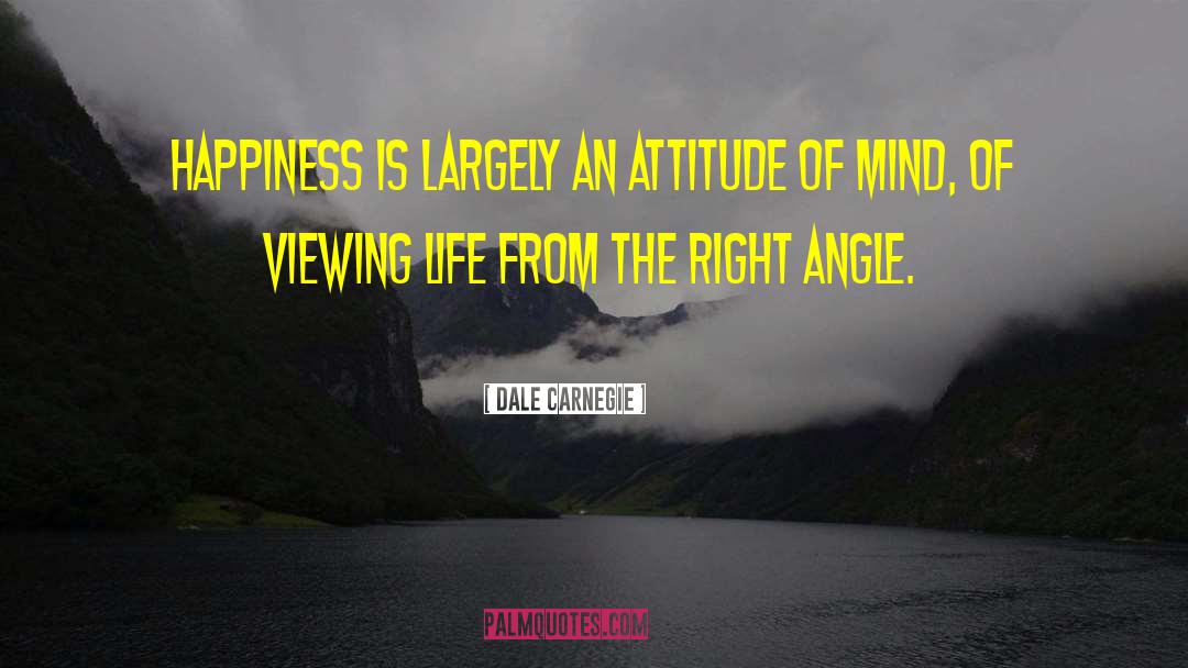 Dale Carnegie Quotes: Happiness is largely an attitude