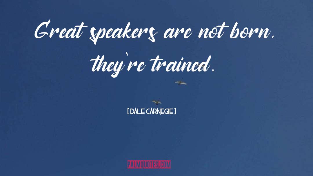 Dale Carnegie Quotes: Great speakers are not born,