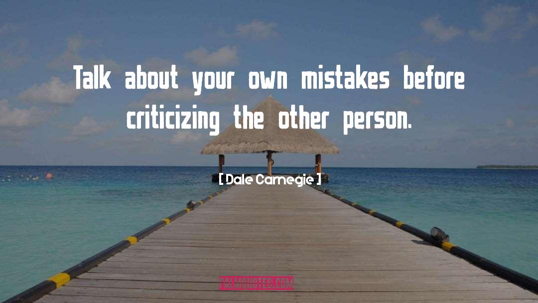 Dale Carnegie Quotes: Talk about your own mistakes