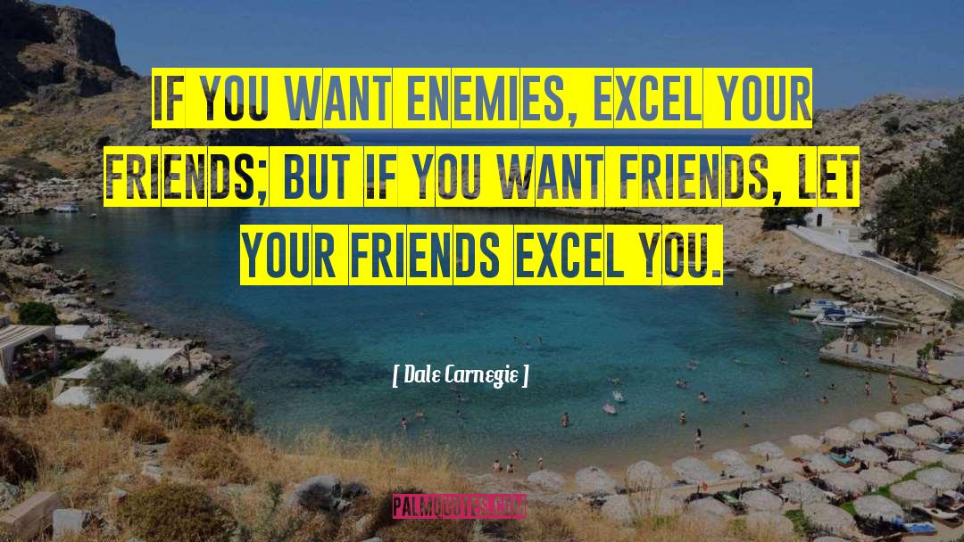 Dale Carnegie Quotes: If you want enemies, excel