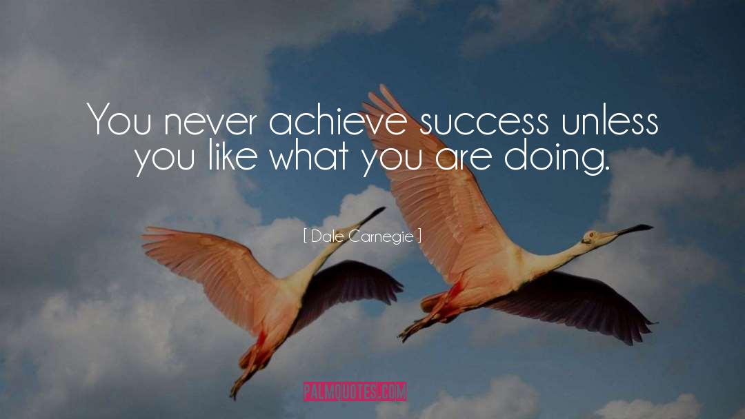 Dale Carnegie Quotes: You never achieve success unless