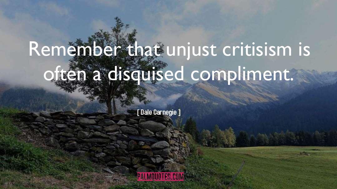 Dale Carnegie Quotes: Remember that unjust critisism is
