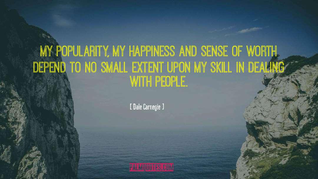 Dale Carnegie Quotes: My popularity, my happiness and