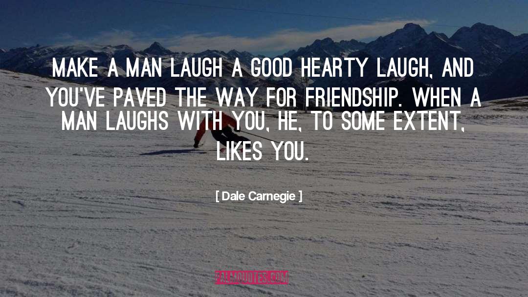 Dale Carnegie Quotes: Make a man laugh a