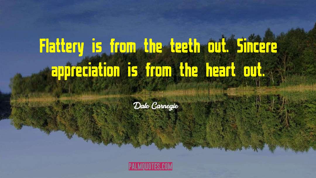 Dale Carnegie Quotes: Flattery is from the teeth