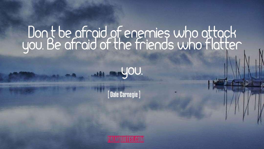 Dale Carnegie Quotes: Don't be afraid of enemies