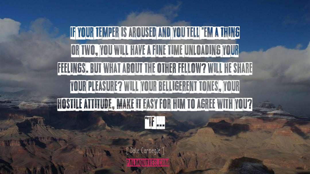 Dale Carnegie Quotes: If your temper is aroused