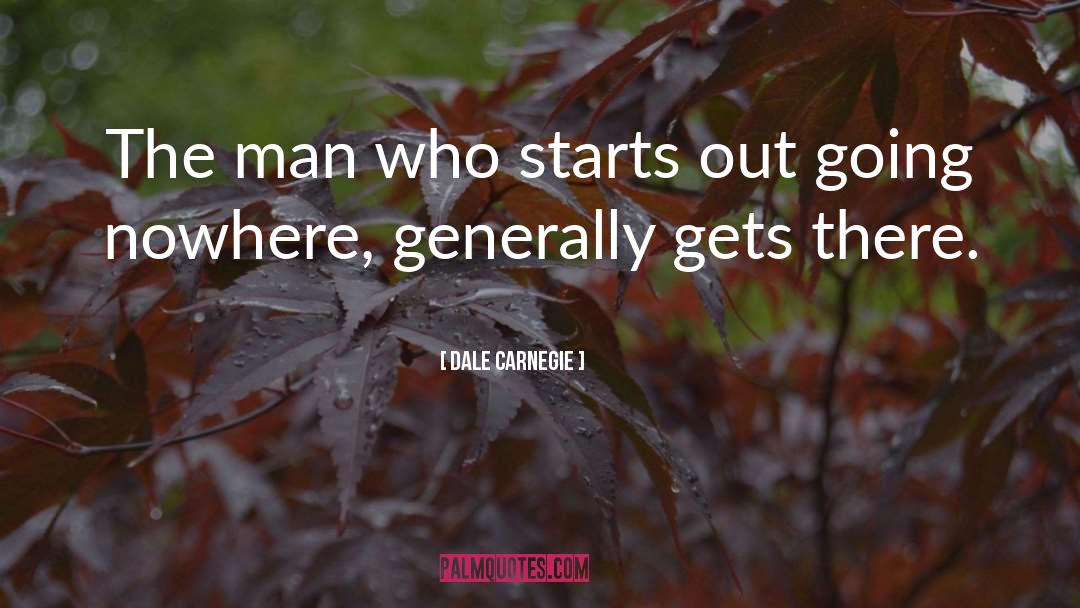 Dale Carnegie Quotes: The man who starts out