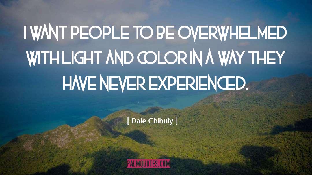 Dale Chihuly Quotes: I want people to be