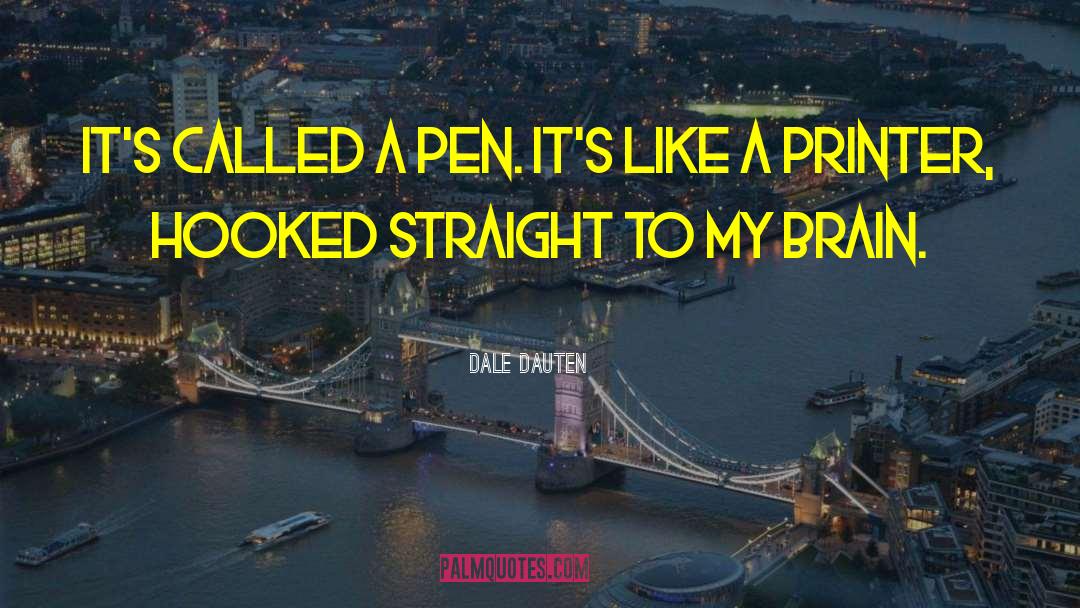 Dale Dauten Quotes: It's called a pen. It's