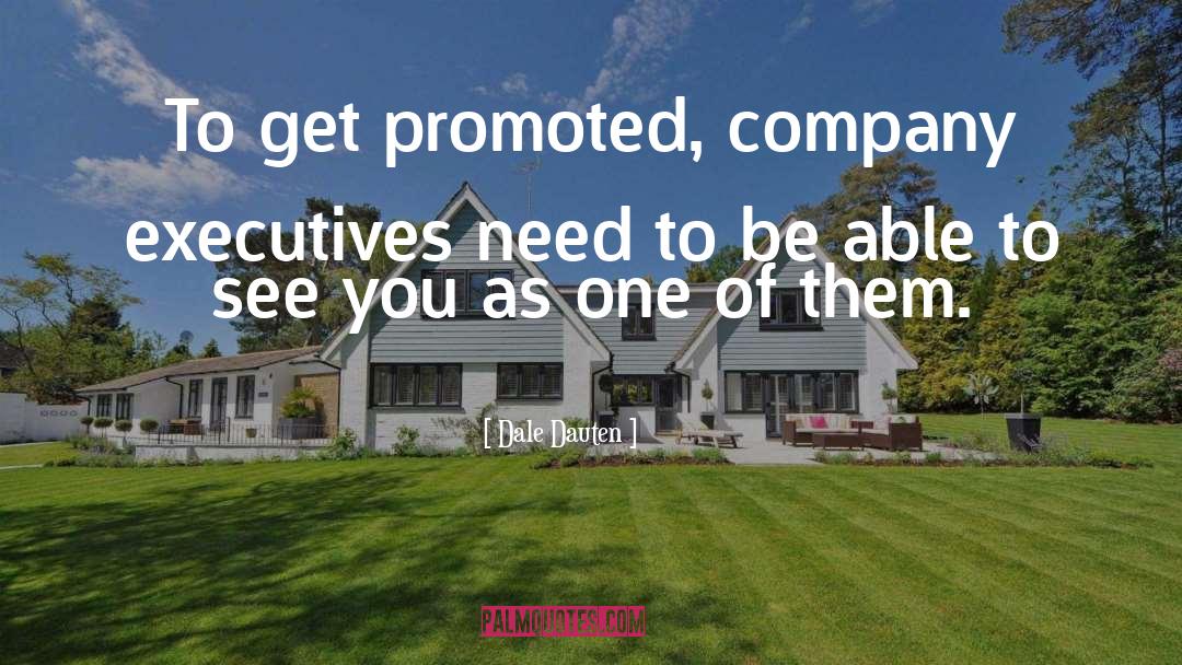 Dale Dauten Quotes: To get promoted, company executives