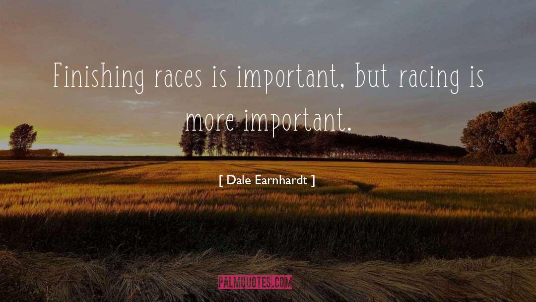 Dale Earnhardt Quotes: Finishing races is important, but