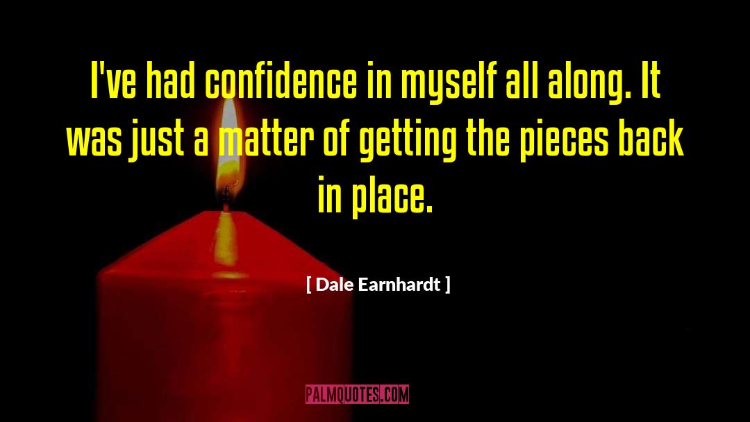 Dale Earnhardt Quotes: I've had confidence in myself