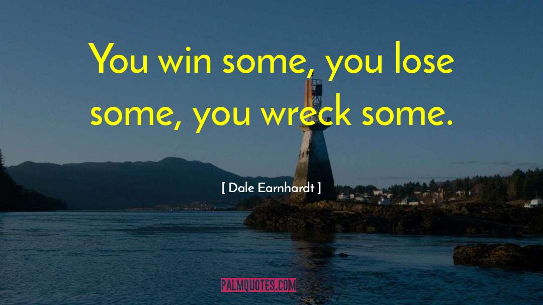 Dale Earnhardt Quotes: You win some, you lose