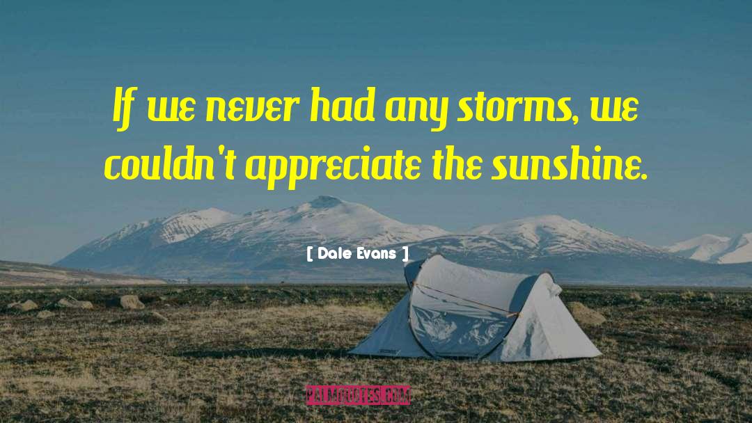 Dale Evans Quotes: If we never had any