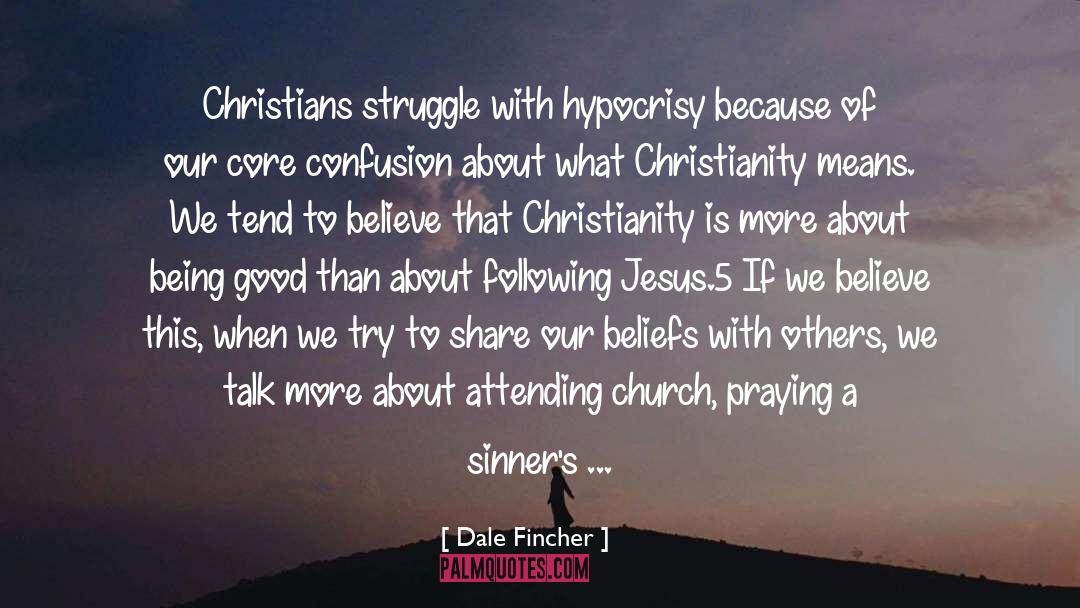 Dale Fincher Quotes: Christians struggle with hypocrisy because