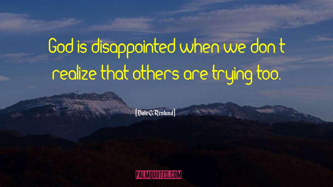 Dale G. Renlund Quotes: God is disappointed when we