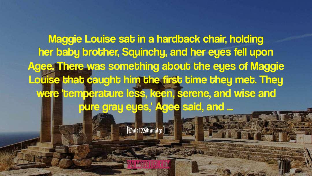 Dale Maharidge Quotes: Maggie Louise sat in a