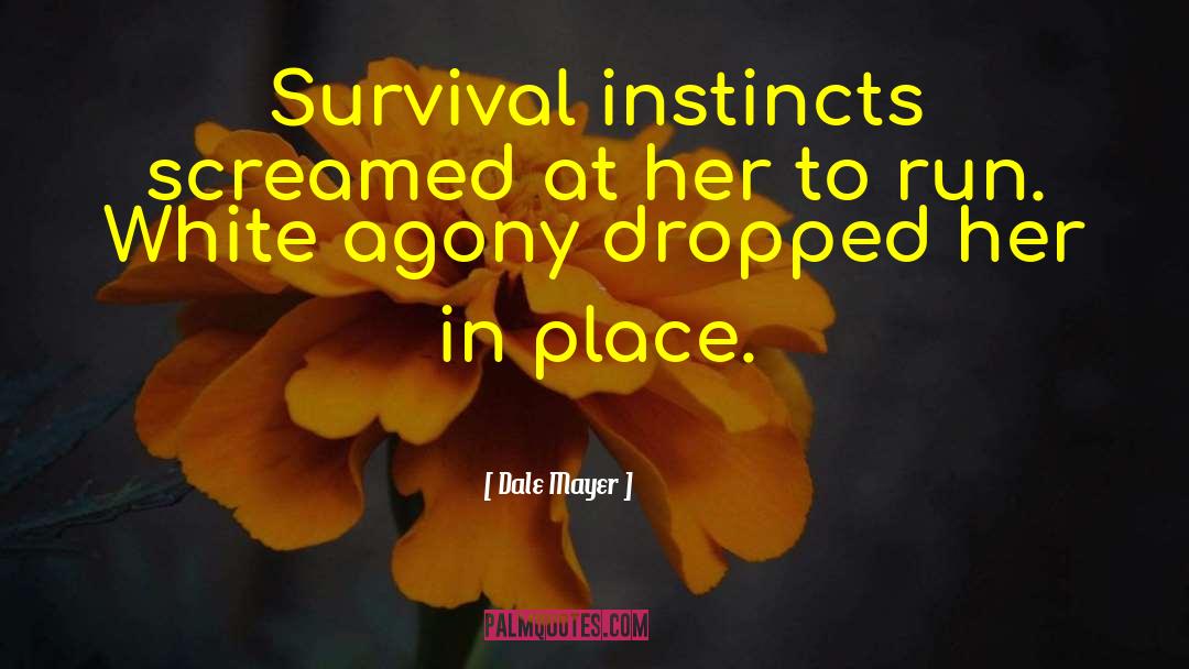 Dale Mayer Quotes: Survival instincts screamed at her