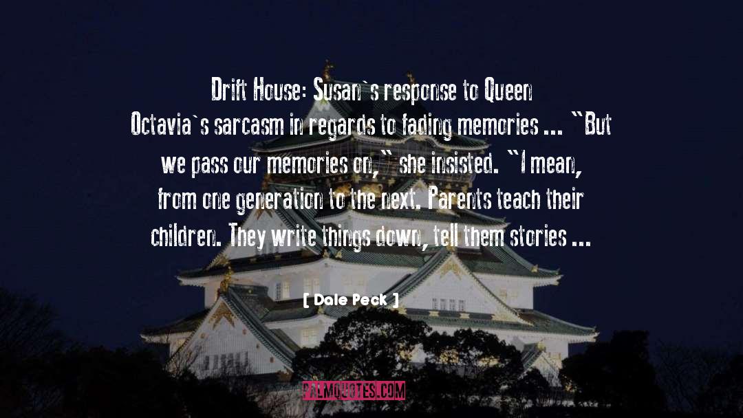 Dale Peck Quotes: Drift House: Susan's response to