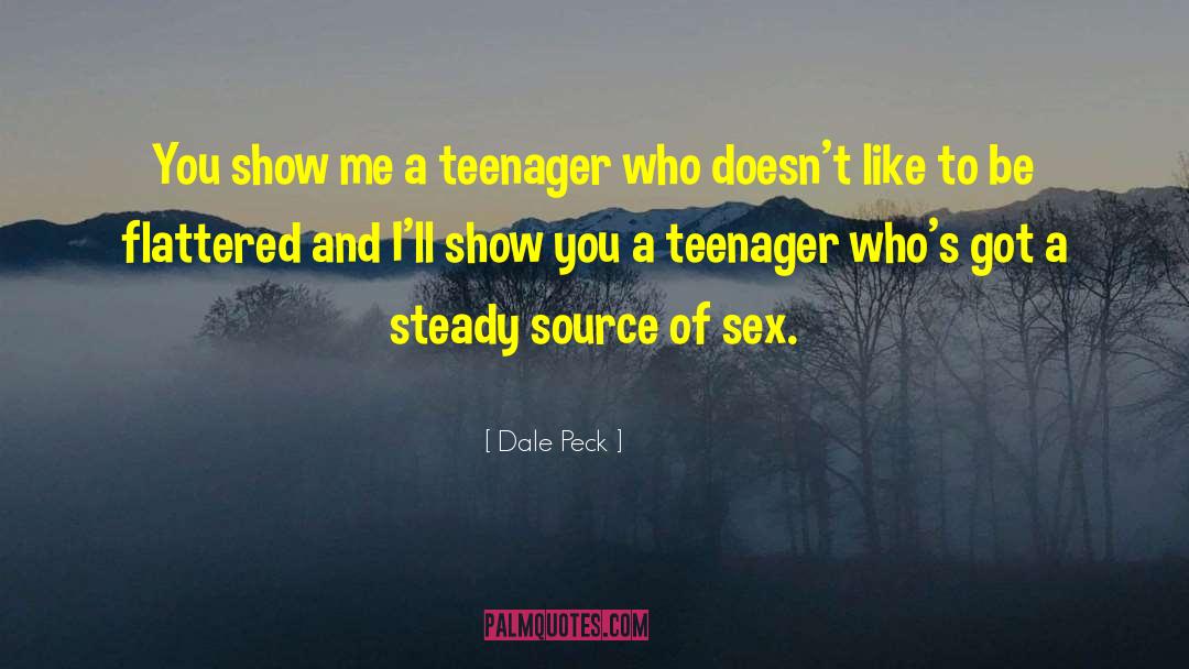 Dale Peck Quotes: You show me a teenager