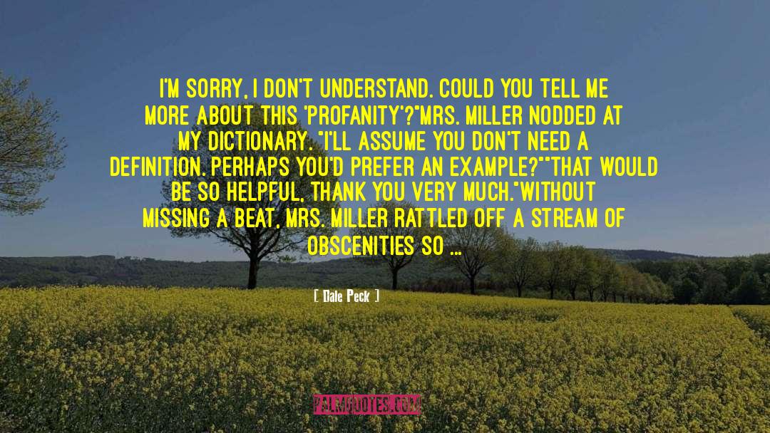 Dale Peck Quotes: I'm sorry, I don't understand.