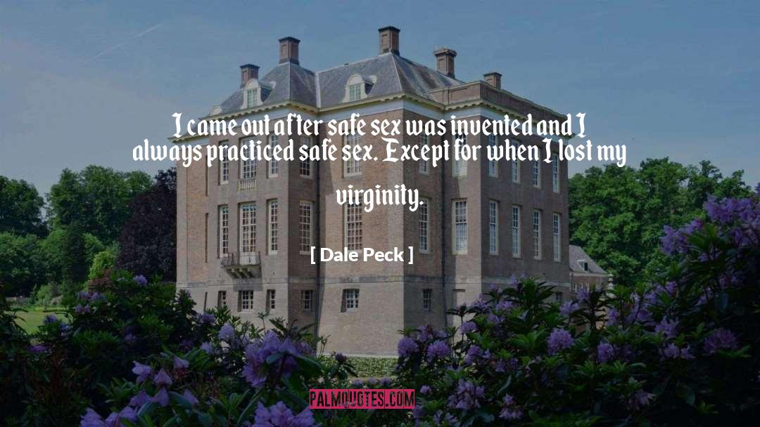 Dale Peck Quotes: I came out after safe