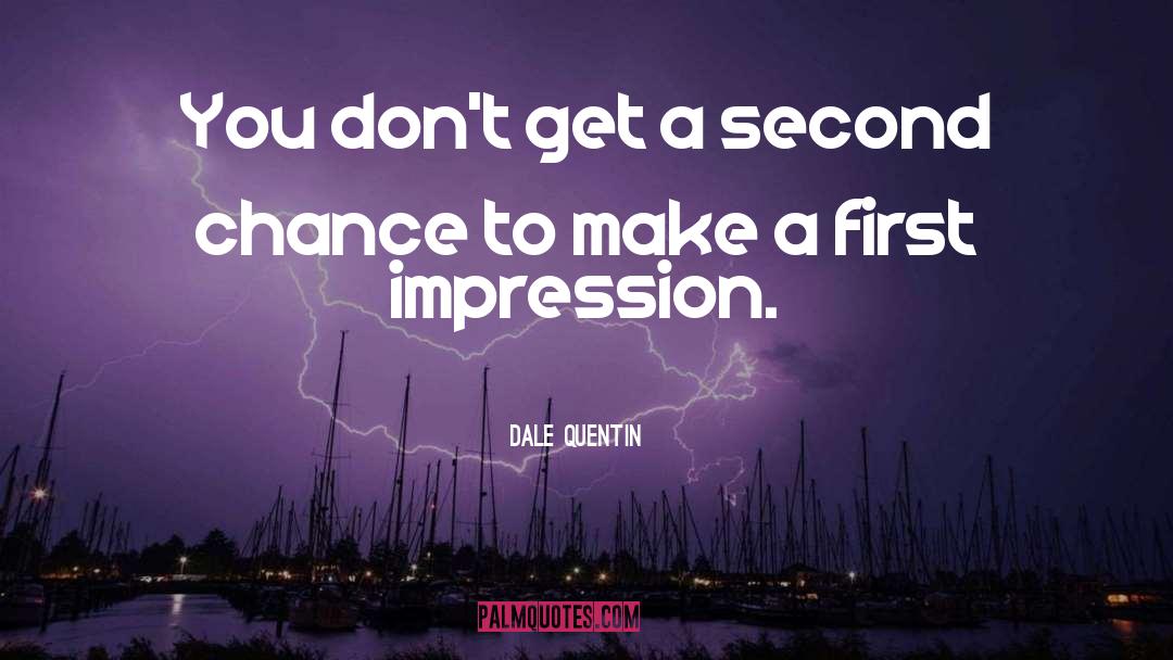 Dale Quentin Quotes: You don't get a second
