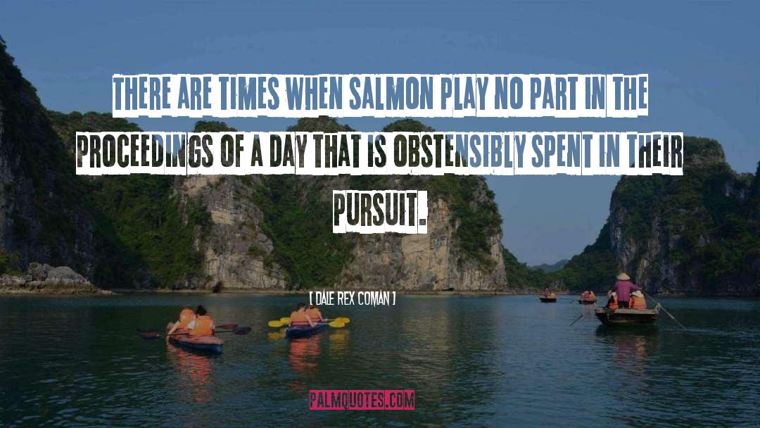 Dale Rex Coman Quotes: There are times when salmon