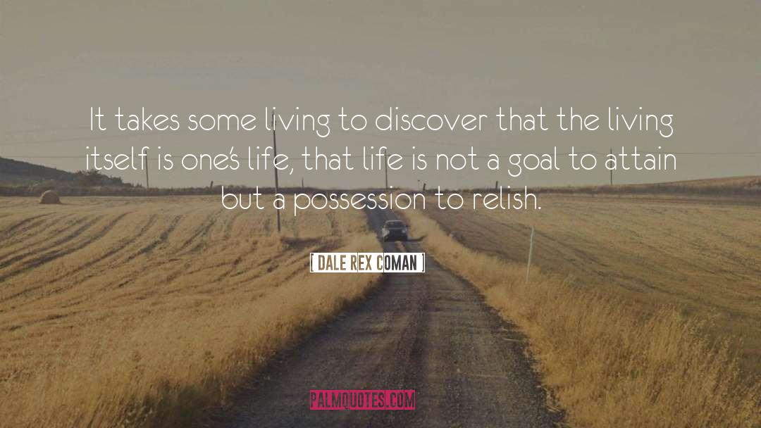 Dale Rex Coman Quotes: It takes some living to