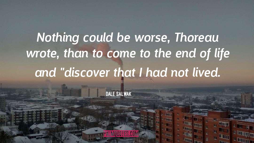 Dale Salwak Quotes: Nothing could be worse, Thoreau