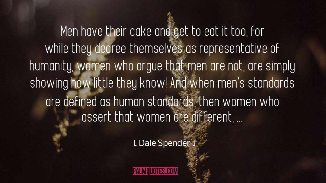 Dale Spender Quotes: Men have their cake and