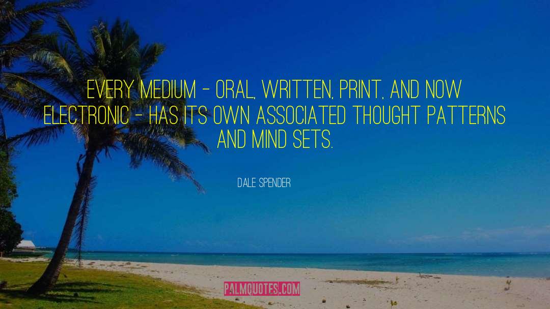 Dale Spender Quotes: Every medium - oral, written,
