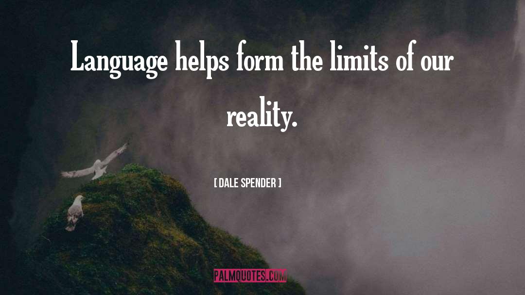 Dale Spender Quotes: Language helps form the limits
