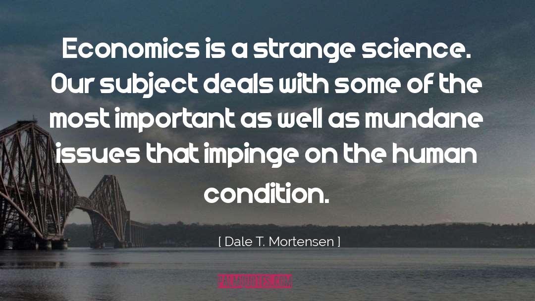 Dale T. Mortensen Quotes: Economics is a strange science.