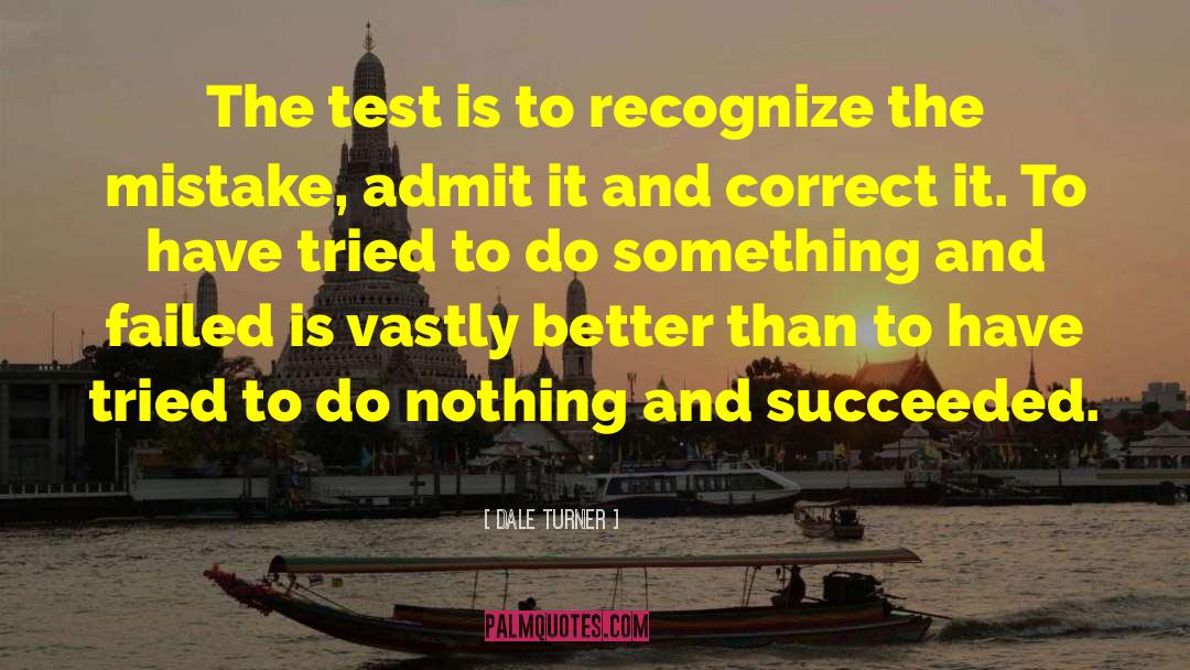 Dale Turner Quotes: The test is to recognize