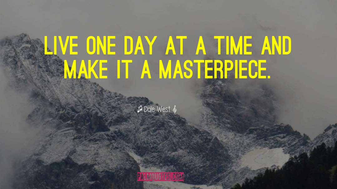 Dale West Quotes: Live one day at a