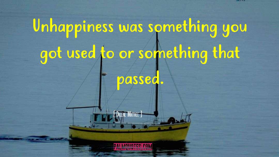 Dalene Matthee Quotes: Unhappiness was something you got