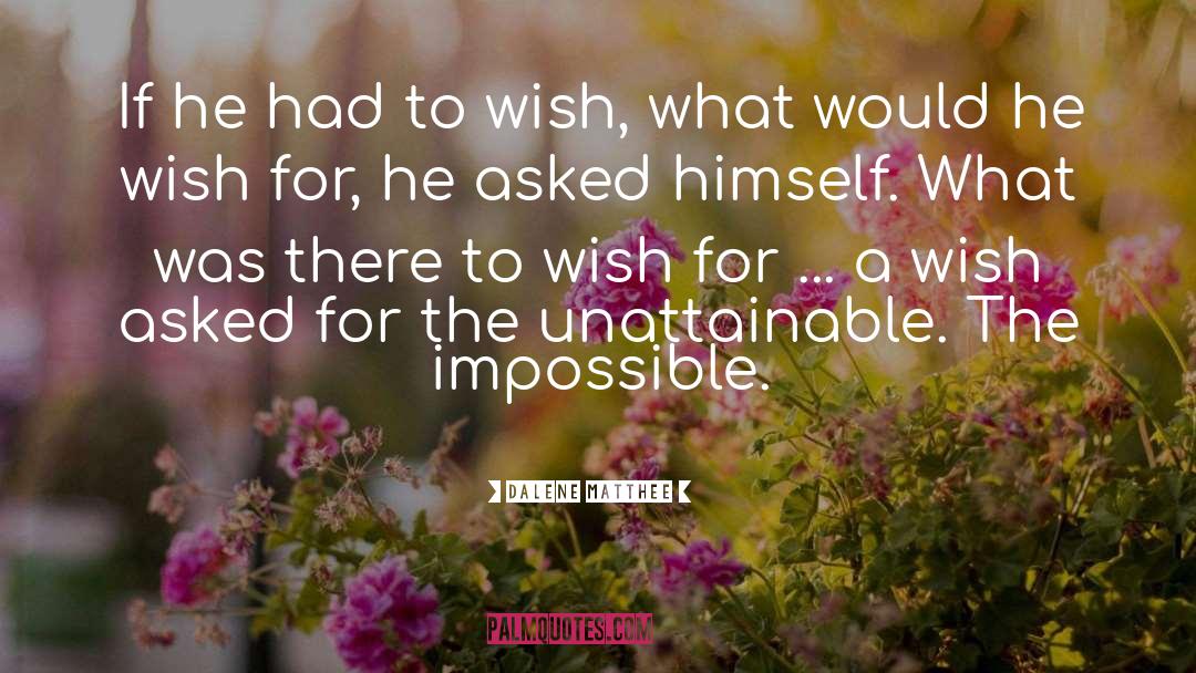 Dalene Matthee Quotes: If he had to wish,