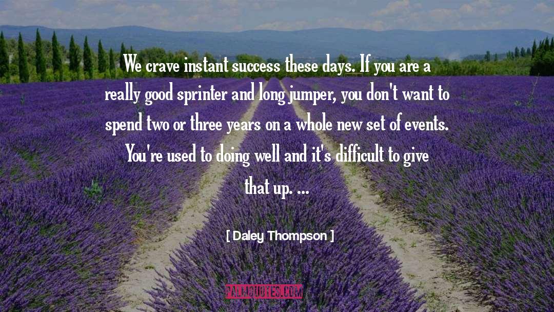 Daley Thompson Quotes: We crave instant success these