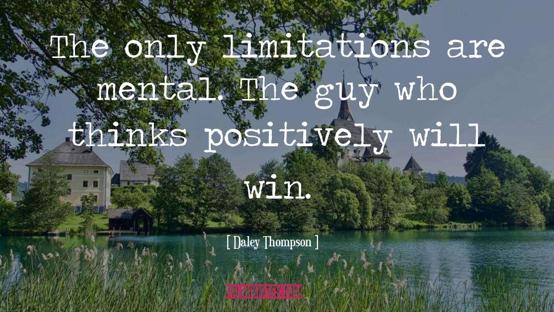 Daley Thompson Quotes: The only limitations are mental.
