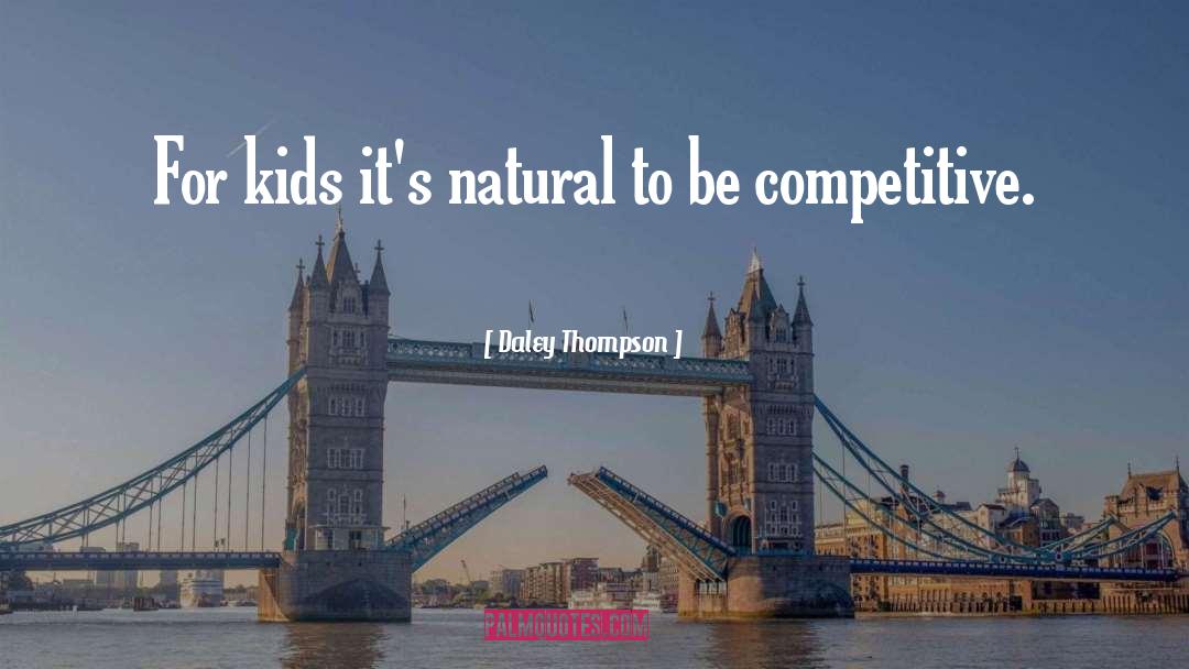 Daley Thompson Quotes: For kids it's natural to