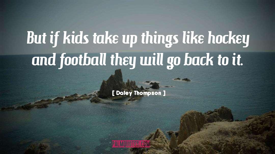 Daley Thompson Quotes: But if kids take up